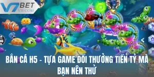 Bắn Cá H5 - Tựa Game Đổi Thưởng Tiền Tỷ Mà Bạn Nên Thử
