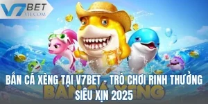 Bắn Cá Xèng Tại V7BET - Trò Chơi Rinh Thưởng Siêu Xịn 2025