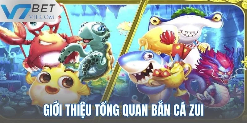 Đôi nét thông tin sơ lược về tựa game số 1 thị trường Bắn Cá Zui