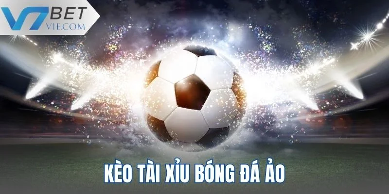 Kèo Tài Xỉu bóng đá ảo
