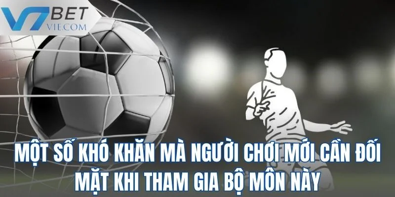 Một số khó khăn mà người chơi mới cần đối mặt khi tham gia bộ môn này