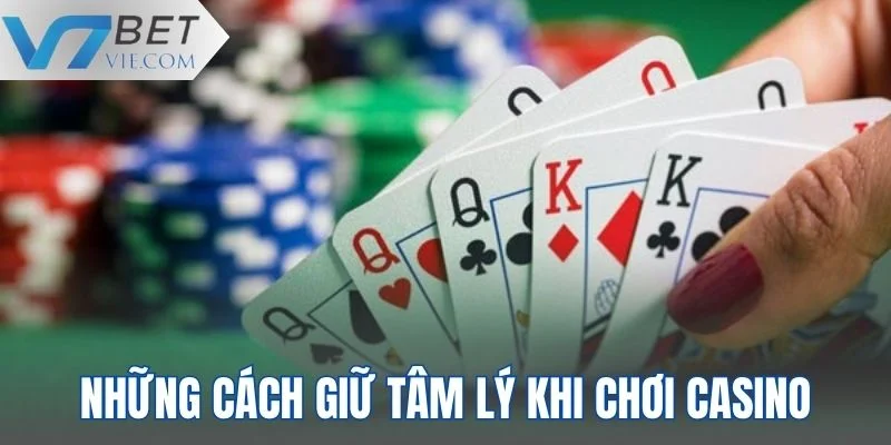 Những cách giữ tâm lý khi chơi casino hữu hiệu nhất