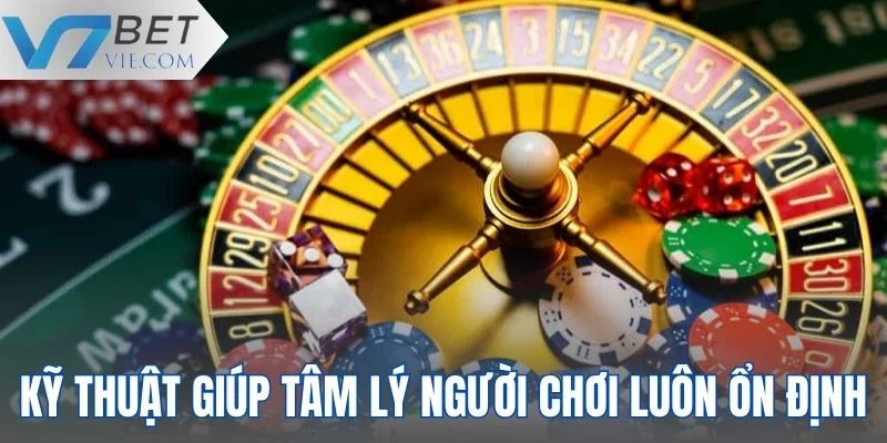 Kỹ thuật giúp tâm lý người chơi luôn ổn định