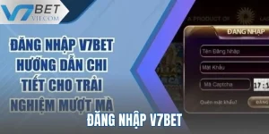 Đăng Nhập V7BET - Hướng Dẫn Thực Hiện Thao Tác Thành Công