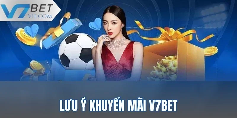 Vài lưu ý quan trọng khi tham gia nhận khuyến mãi V7BET nên biết
