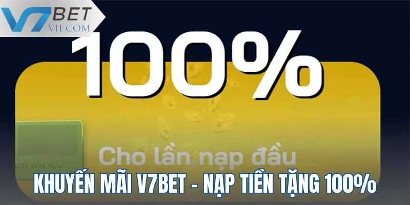 Khuyến mãi V7BET nạp tiền tặng 100% cho tất cả hội viên mới tại nhà cái