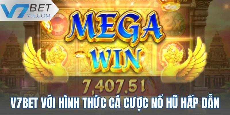 V7BET với hình thức cá cược nổ hũ hấp dẫn