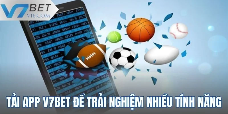 Tải app V7BET để trải nghiệm nhiều tính năng mới