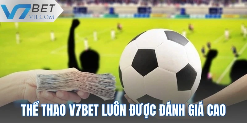 Thể thao V7BET luôn được đánh giá cao
