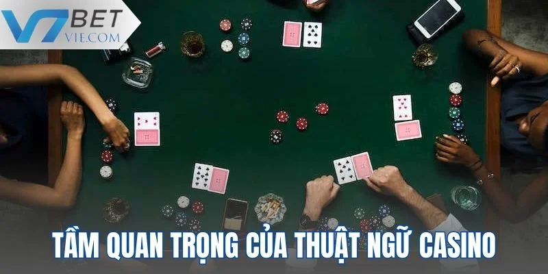Tầm quan trọng của thuật ngữ casino khi tham gia giải trí online